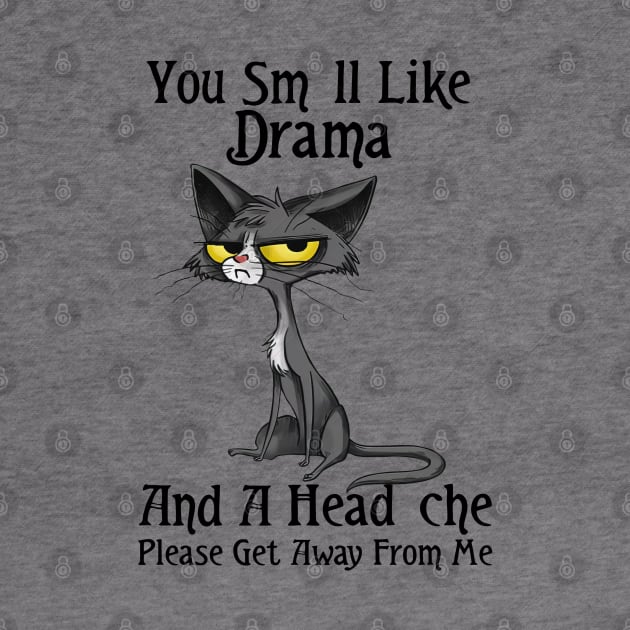 You Smell Like Drama And A Headache Please Get Away From Me by Rene	Malitzki1a